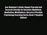 [PDF Télécharger] Zen: Beginner's Guide: Happy Peaceful and Focused Lifestyle for Everyone