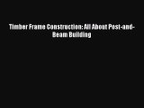 [PDF Download] Timber Frame Construction: All About Post-and-Beam Building [Download] Online