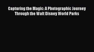 [PDF Download] Capturing the Magic: A Photographic Journey Through the Walt Disney World Parks