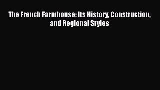 Read The French Farmhouse: Its History Construction and Regional Styles PDF Online