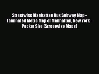 [PDF Download] Streetwise Manhattan Bus Subway Map - Laminated Metro Map of Manhattan New York