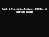 [PDF Download] Tracks: A Woman's Solo Trek Across 1700 Miles of Australian Outback [Read] Online
