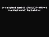 [PDF Télécharger] Coaching Youth Baseball: COACH LIKE A CHAMPION (Coaching Baseball) (English