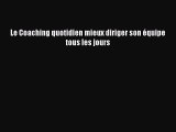 [PDF Télécharger] Le Coaching quotidien mieux diriger son équipe tous les jours [Télécharger]