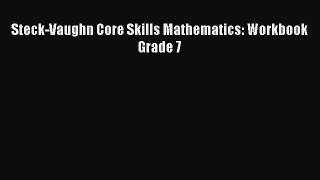 [PDF Download] Steck-Vaughn Core Skills Mathematics: Workbook Grade 7 [Read] Online