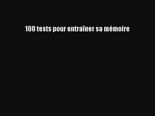 [PDF Télécharger] 100 tests pour entraîner sa mémoire [PDF] en ligne