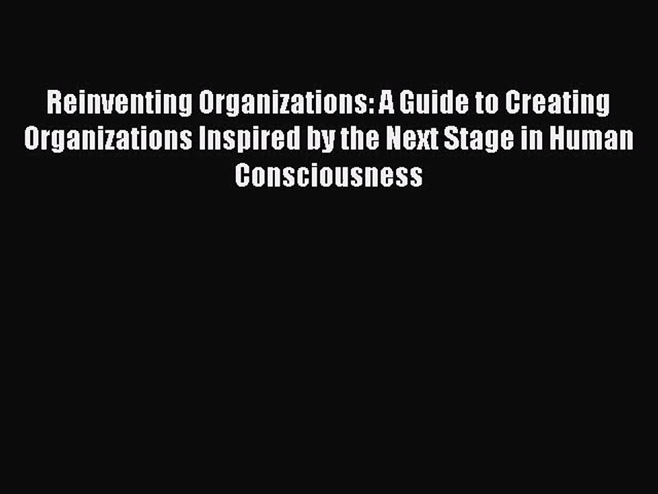[PDF Télécharger] Reinventing Organizations: A Guide to Creating Organizations Inspired by