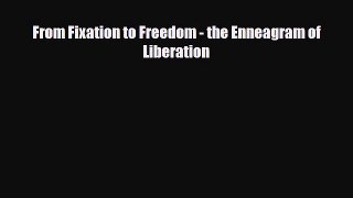 [PDF Download] From Fixation to Freedom - the Enneagram of Liberation [PDF] Online