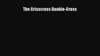 [PDF Download] The Crisscross Double-Cross [Read] Full Ebook