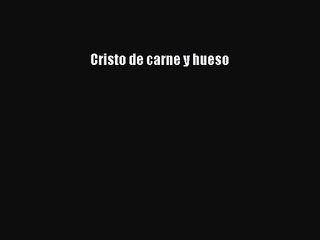[PDF Download] Cristo de carne y hueso [Download] Full Ebook