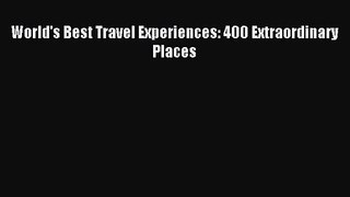[PDF Download] World's Best Travel Experiences: 400 Extraordinary Places [Read] Online