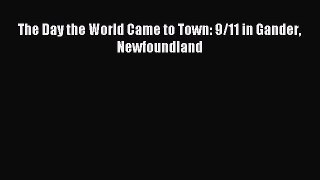 [PDF Download] The Day the World Came to Town: 9/11 in Gander Newfoundland [Read] Online