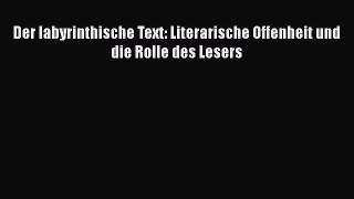 [PDF Download] Der Iabyrinthische Text: Literarische Offenheit und die Rolle des Lesers [Read]