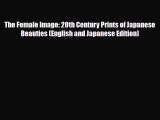 [PDF Download] The Female Image: 20th Century Prints of Japanese Beauties (English and Japanese