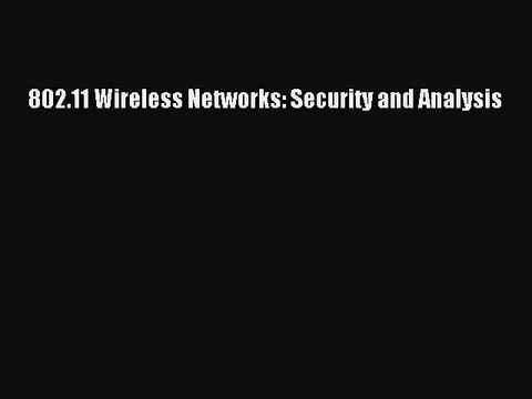 [PDF Download] 802.11 Wireless Networks: Security and Analysis [Download] Online