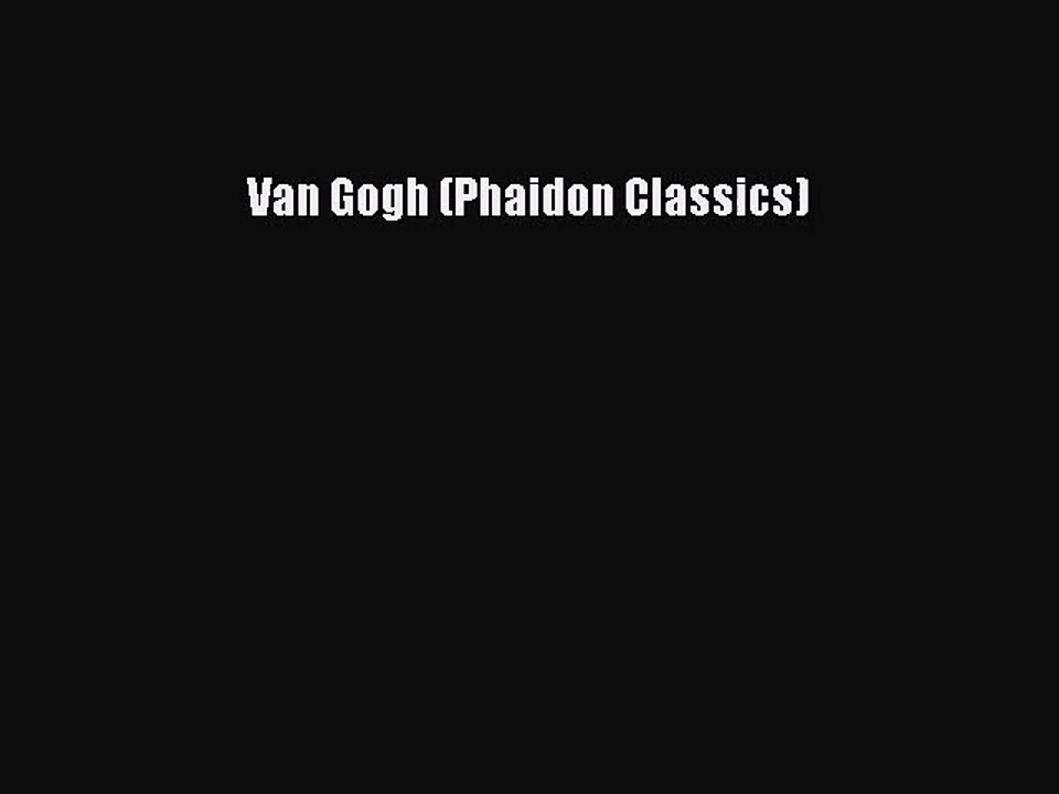 [PDF Download] Van Gogh (Phaidon Classics) [Read] Online