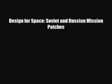 [PDF Download] Design for Space: Soviet and Russian Mission Patches [Read] Online