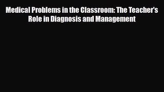 PDF Download Medical Problems in the Classroom: The Teacher's Role in Diagnosis and Management