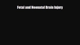 PDF Download Fetal and Neonatal Brain Injury PDF Full Ebook