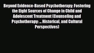PDF Download Beyond Evidence-Based Psychotherapy: Fostering the Eight Sources of Change in