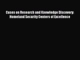 [PDF Download] Cases on Research and Knowledge Discovery: Homeland Security Centers of Excellence