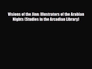 [PDF Download] Visions of the Jinn: Illustrators of the Arabian Nights (Studies in the Arcadian