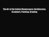 [PDF Download] The Art of the Italian Renaissance: Architecture Sculpture Painting Drawing