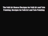 [PDF Download] The Folk Art House/Designs for Folk Art and Tole Painting: Designs for Folk