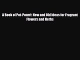 [PDF Download] A Book of Pot-Pourri: New and Old Ideas for Fragrant Flowers and Herbs [Download]