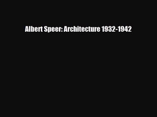 [PDF Download] Albert Speer: Architecture 1932-1942 [PDF] Full Ebook