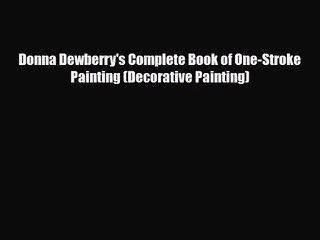 [PDF Download] Donna Dewberry's Complete Book of One-Stroke Painting (Decorative Painting)