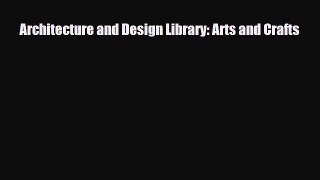 [PDF Download] Architecture and Design Library: Arts and Crafts [PDF] Full Ebook