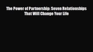 [PDF Download] The Power of Partnership: Seven Relationships That Will Change Your Life [Download]