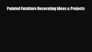 [PDF Download] Painted Furniture Decorating Ideas & Projects [PDF] Online