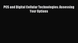 [PDF Download] PCS and Digital Cellular Technologies: Assessing Your Options [Download] Full