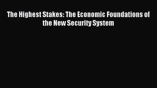 [PDF Download] The Highest Stakes: The Economic Foundations of the New Security System [Read]