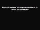 [PDF Download] Bio-inspiring Cyber Security and Cloud Services: Trends and Innovations [PDF]