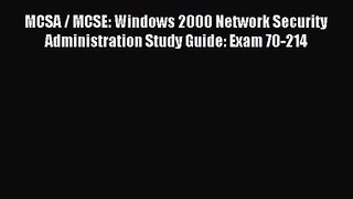 [PDF Download] MCSA / MCSE: Windows 2000 Network Security Administration Study Guide: Exam