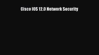 [PDF Download] Cisco IOS 12.0 Network Security [Download] Online