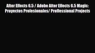 [PDF Download] After Effects 6.5 / Adobe After Effects 6.5 Magic: Proyectos Profesionales/
