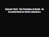 [PDF Download] Animate That! - The Principles in Depth - An Essential Book for Novice Animators