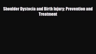 PDF Download Shoulder Dystocia and Birth Injury: Prevention and Treatment Read Online
