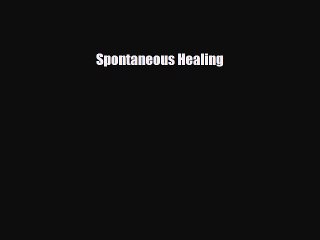 [PDF Download] Spontaneous Healing [Download] Full Ebook