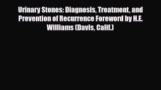PDF Download Urinary Stones: Diagnosis Treatment and Prevention of Recurrence Foreword by H.E.