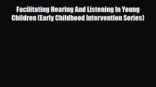 PDF Download Facilitating Hearing And Listening In Young Children (Early Childhood Intervention