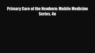 PDF Download Primary Care of the Newborn: Mobile Medicine Series 4e Download Online