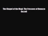 [PDF Download] The Chapel of the Magi: The Frescoes of Benozzo Gozzoli [Read] Full Ebook