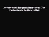 [PDF Download] Joseph Cornell: Stargazing in the Cinema (Yale Publications in the History of
