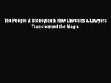 [PDF Download] The People V. Disneyland: How Lawsuits & Lawyers Transformed the Magic [PDF]