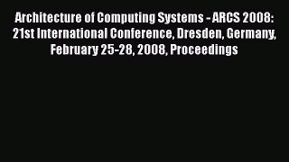 [PDF Download] Architecture of Computing Systems - ARCS 2008: 21st International Conference